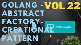 Vol22 - Creational pattern - Abstract factory - Golang - Nhập Môn Cơ Bản