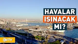 Hava Sıcaklıkları Düşüyor, Havalar Yeniden Isınacak Mı? | NTV