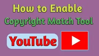 How to Enable Copyright Match Tool on Youube