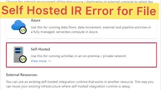 Azure Data Factory part 10 : How do i resolve this error  self-hosted IR for file linked service