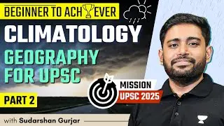 Climatology - PART 2 | Geography for UPSC 2025  | Sudarshan Gurjar