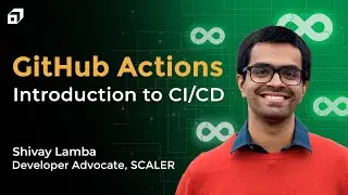 GitHub Actions Tutorial | Understanding CI/CD Pipeline | GitHub WorkFlow | @SCALER