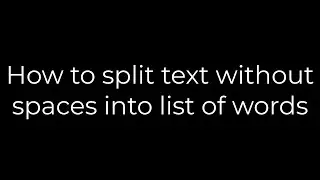 Python :How to split text without spaces into list of words(5solution)