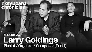 Larry Goldings, Pianist, Organist and Composer (Part 1) - Keyboard Chronicles Episode 120
