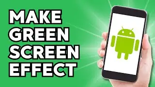 How to Make a Green Screen Effect on Android Phone