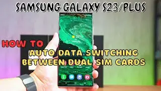 Samsung Galaxy S23 / Plus : Auto Data Switching Between Dual SIM Cards