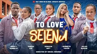 TO LOVE SELENA (Full Movie) | Mercy Kenneth, Emeka Eze, Sorochi Gift, Kenneth Caleb | Love Triangle