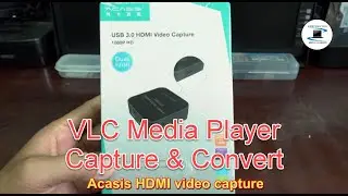 How to Capture and Convert to File using Acasis HDMI video capture device and VLC Media Player.