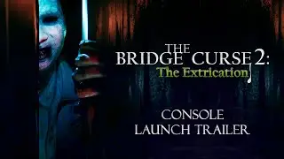 The Bridge Curse 2: The Extrication | Console Launch Trailer