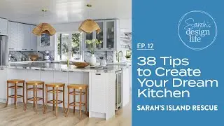 Sarahs Island Rescue | Ep 12: 38 Tips to Create Your Dream Kitchen!