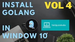 Vol4 - Install Golang in Window 10 - Golang - Nhập Môn Cơ Bản