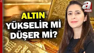 Gram altın fiyatı ne kadar? Altın yükselir mi düşer mi? Şirin Sarı Açıkladı | A Haber