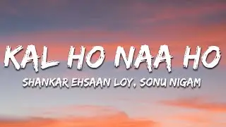 Kal Ho Naa Ho - (Lyrics) | Sonu Nigam | Shankar Ehsaan Loy | Javed Akhtar