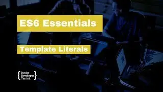 ES6 Essentials 07: Template Literals