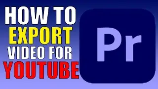 How To Export Video In Premiere Pro 2022 For Youtube
