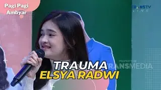 Trauma | ELSYA RADWI | PAGI PAGI AMBYAR (13/6/23)