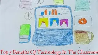 Top 5 Benefits Of Technology In The Classroom