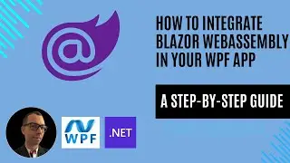 How to Integrate Blazor WebAssembly Components in Your WPF Application