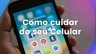 Como cuidar bem do seu celular