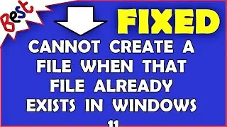 Cannot Create a File When That File Already Exists In Windows 11