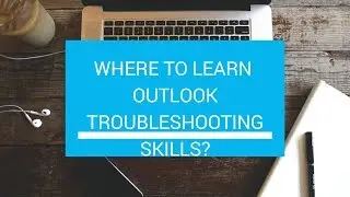 Where to learn outlook troubleshooting skills?