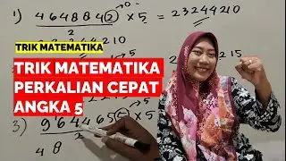 TRIK MATEMATIKA PERKALIAN CEPAT DENGAN ANGKA 5