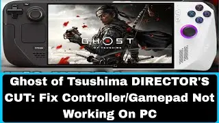 Ghost of Tsushima DIRECTOR'S CUT: Fix Controller/Gamepad Not Working On PC