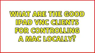 What are the good iPad VNC clients for controlling a Mac locally? (3 Solutions!!)