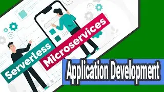 Application Development using Microservices and Serverless