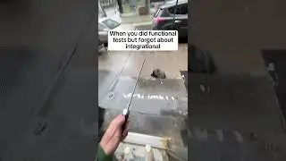When you did functional tests but forgot about integrational