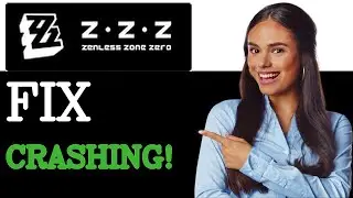 How To Fix Zenless Zone Zero Crashing At The Start Of The Game (2025)