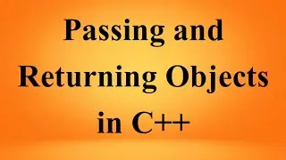 Passing And Returning Object in C++ | C++ Tutorial | C++ Programming