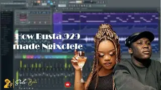 How to make Ngixolele by Busta 929 and boohle Fl Studio