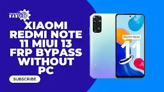 Increase Your Revenue with Xiaomi Redmi Note 11 MIUI 13.0.6 FRP/Google Lock Bypass Without PC