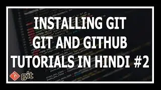 [Hindi] Installing Git - Git and GitHub Tutorials for beginners #2