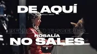 ROSALÍA - DE AQUÍ NO SALES (Behind The Scenes)