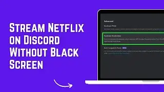 How to Stream Netflix on Discord Without Black Screen