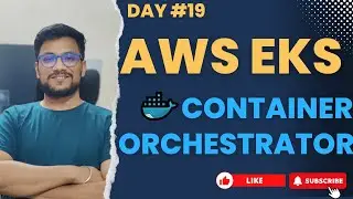 DAY 19 - AWS EKS EXPLAINED | CONTAINER ORCHESTRATOR #aws #kubernetes #awscloud