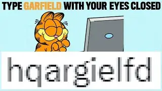 Type Garfield with your eyes closed