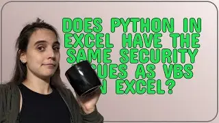 Security: Does Python in Excel have the same Security issues as VBS in Excel?