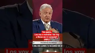 AMLO: ME JUBILO pero los voy a extrañar en mi CORAZÓN