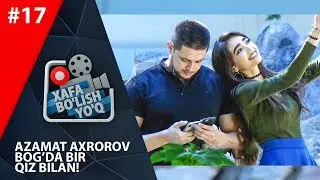 Xafa bolish yoq 17-son (Azamat Axrorov 19.05.2018)