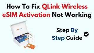 How To Fix QLink Wireless eSIM Activation Not Working