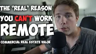 The REAL reason you CANT work remote (Commercial Real Estate Value)