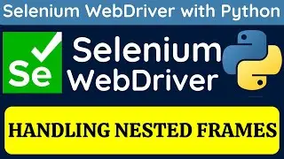 Selenium WebDriver with Python tutorial 18 - Selenium Python | Handling Nested Frames Easily