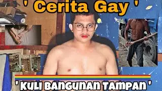 CERITA GAY || KULI BANGUNAN TAMPAN !!