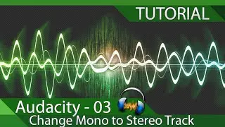 Audacity - Tutorial 03 - Mono to Stereo