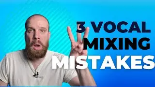 Are you Making these 3 Vocal Mixing MISTAKES?