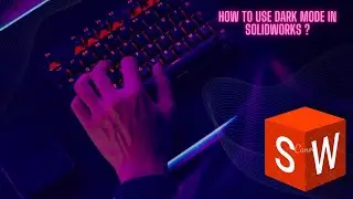 How to Use Dark Mode In Solidworks