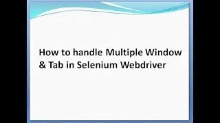 How to handle Multiple Window & Tab in Selenium Webdriver